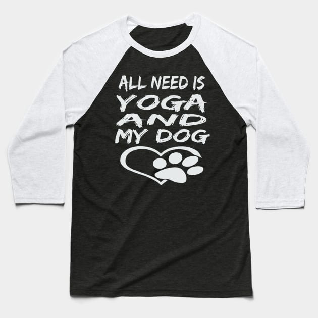 All I Need Is Yoga And My Dog Baseball T-Shirt by houssem